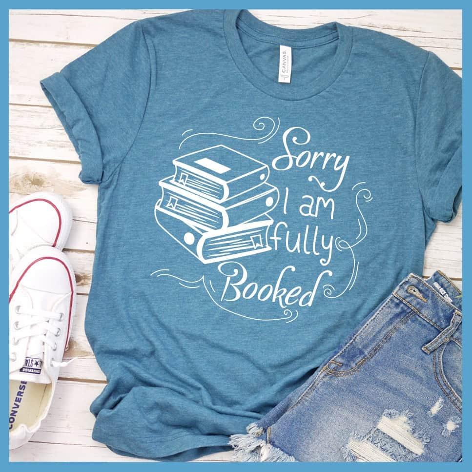 Sorry I Am Fully Booked T-Shirt - Brooke & Belle