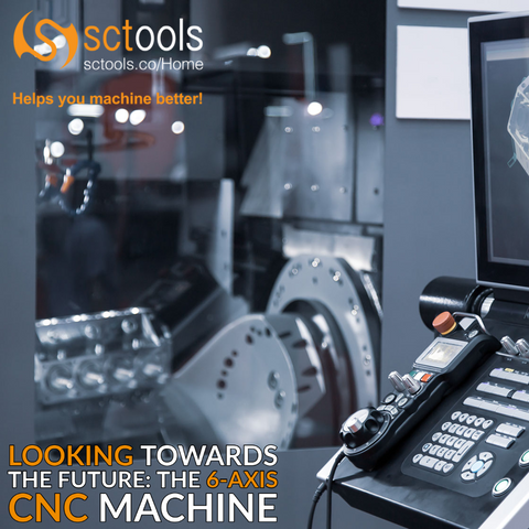 SCTools - Looking Towards The Future: The 6-Axis CNC Machine 