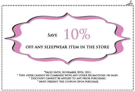 Present this coupon to save 10% off any sleepwear item in the store.