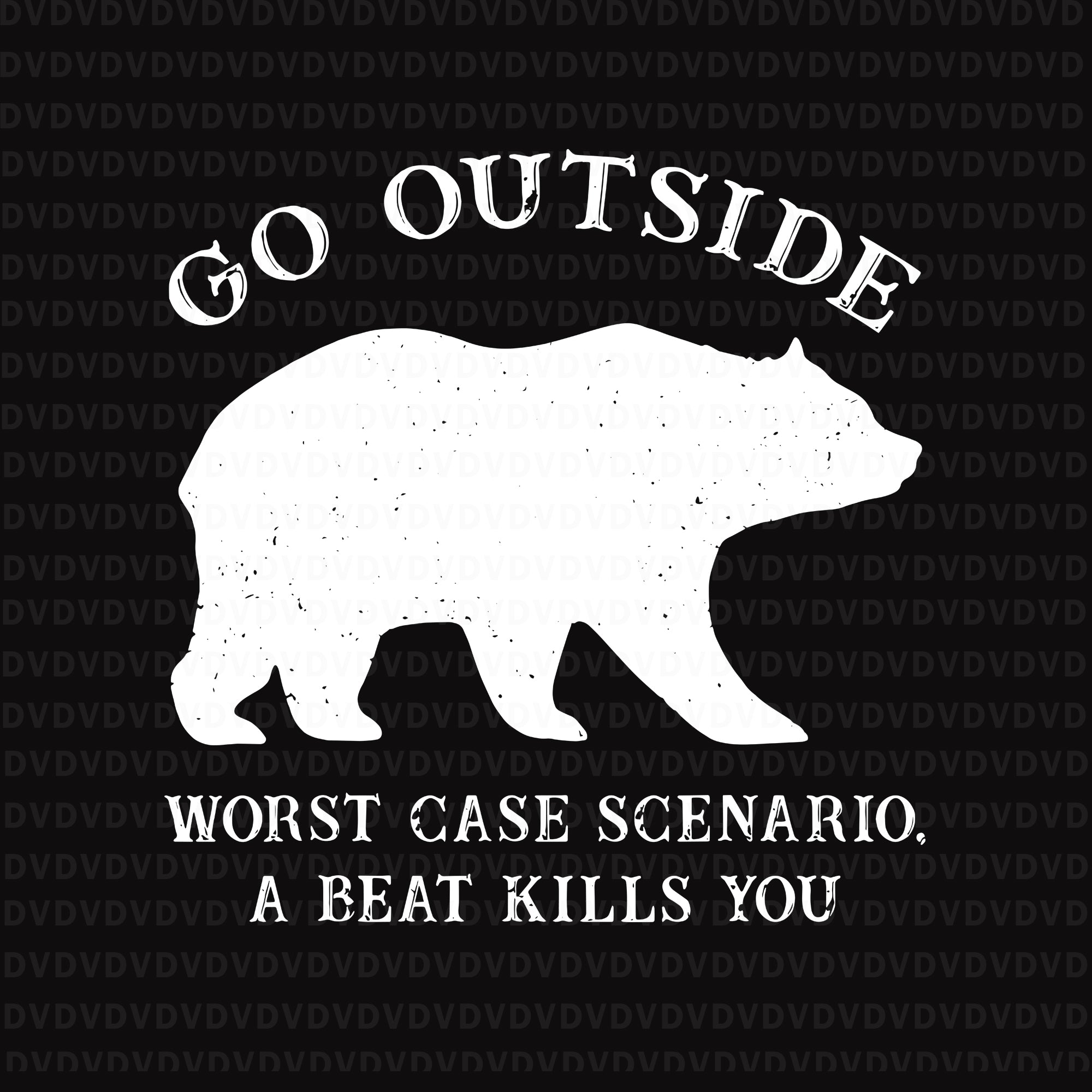 Download Go Outside Worst Case Scenario A Bear Kills You Camping Svg Go Outsid Buydesigntshirt