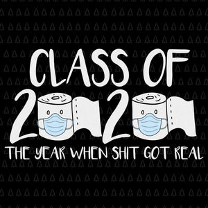 Senior class of 2020 shit just got real svg, senior class of 2020 shit just got real,senior 2020 svg