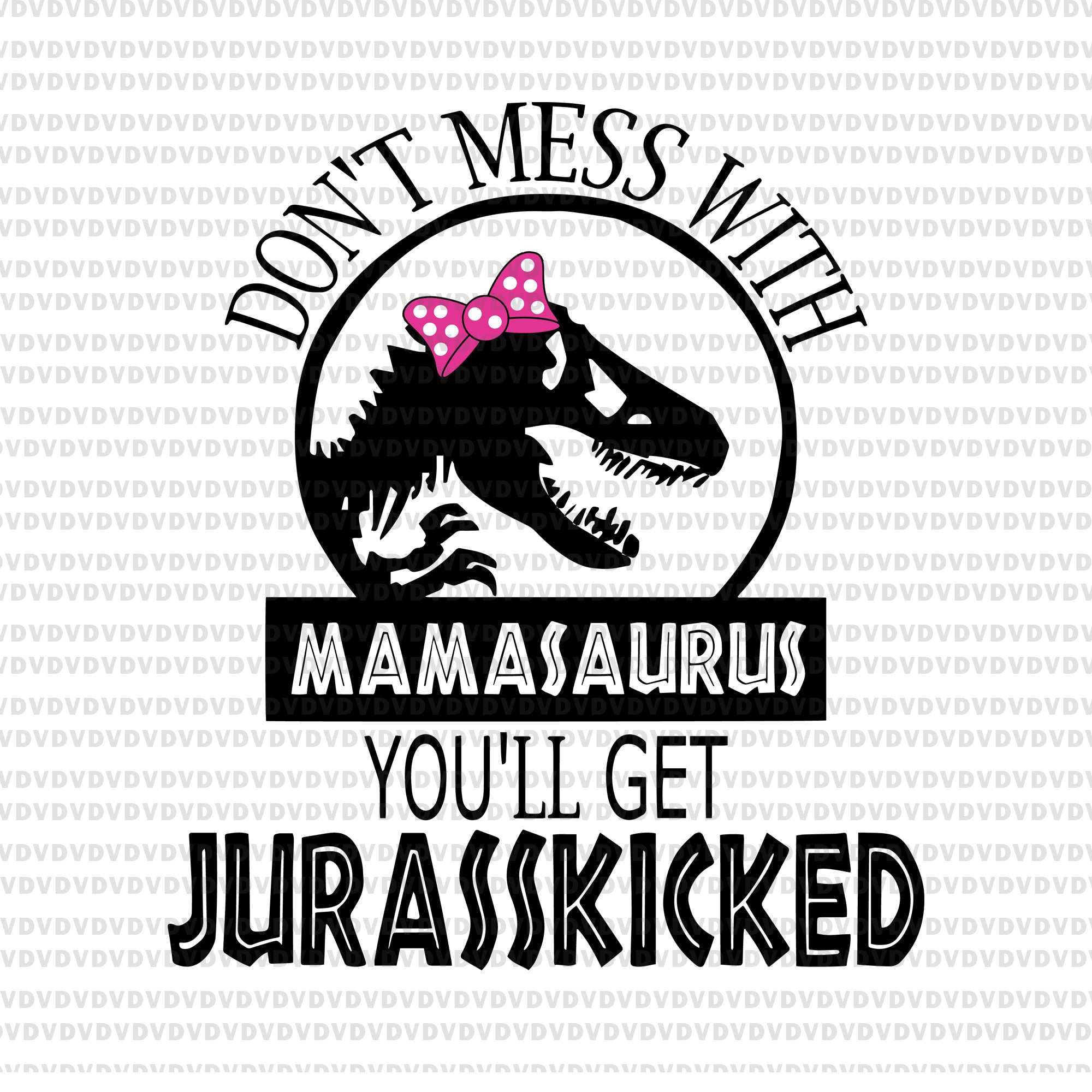 Download Don T Mess With Mamasaurus You Ll Get Jurasskicked Svg Mamasaurus Svg Buydesigntshirt