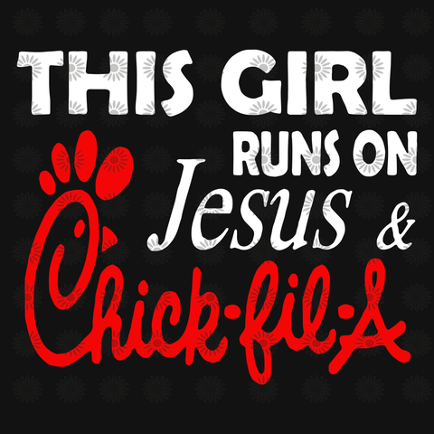 This girl runs on Jesus & chick-fil-a svg, This girl runs on Jesus & chick-fil-a, funny quotes svg, png, eps, dxf file