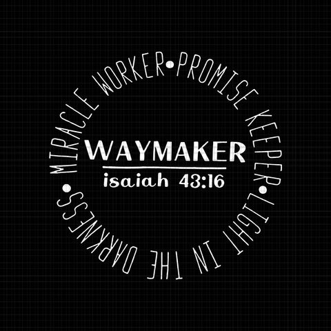 Way Maker Miracle Worker Promise Keeper Light in the Darkness, My God That  is Who You Are svg, png, jpg, pdf, eps, dxf, ai