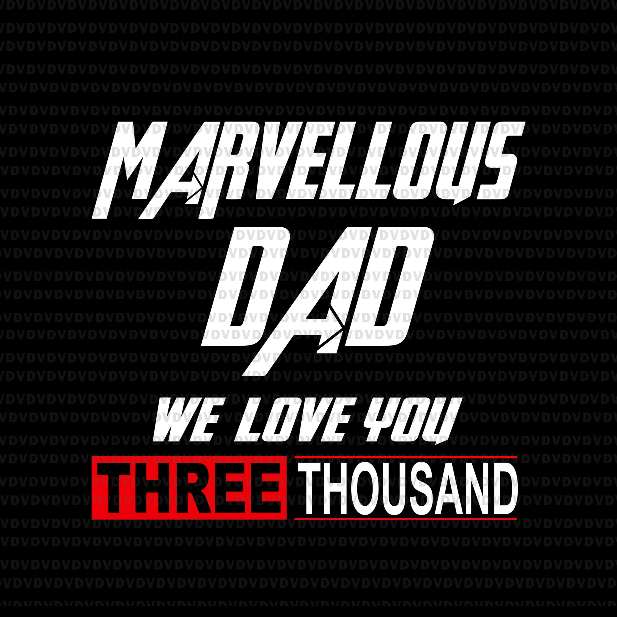 Download Marvellous Dad We Love You Three Thousand Svg Dad Love 3000 Svg Fath Buydesigntshirt