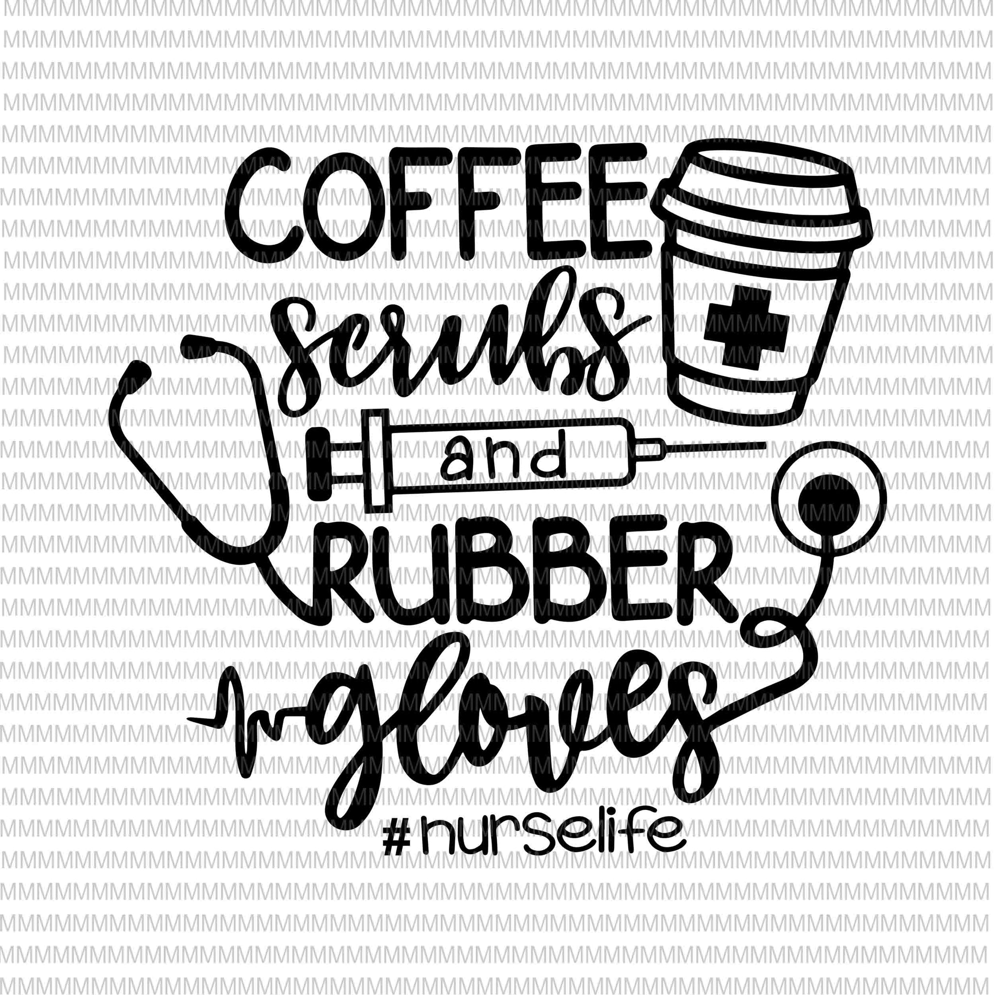 Download Coffee Scrubs And Rubber Gloves Svg Nurse Svg Nurse Life Svg Nurse Buydesigntshirt