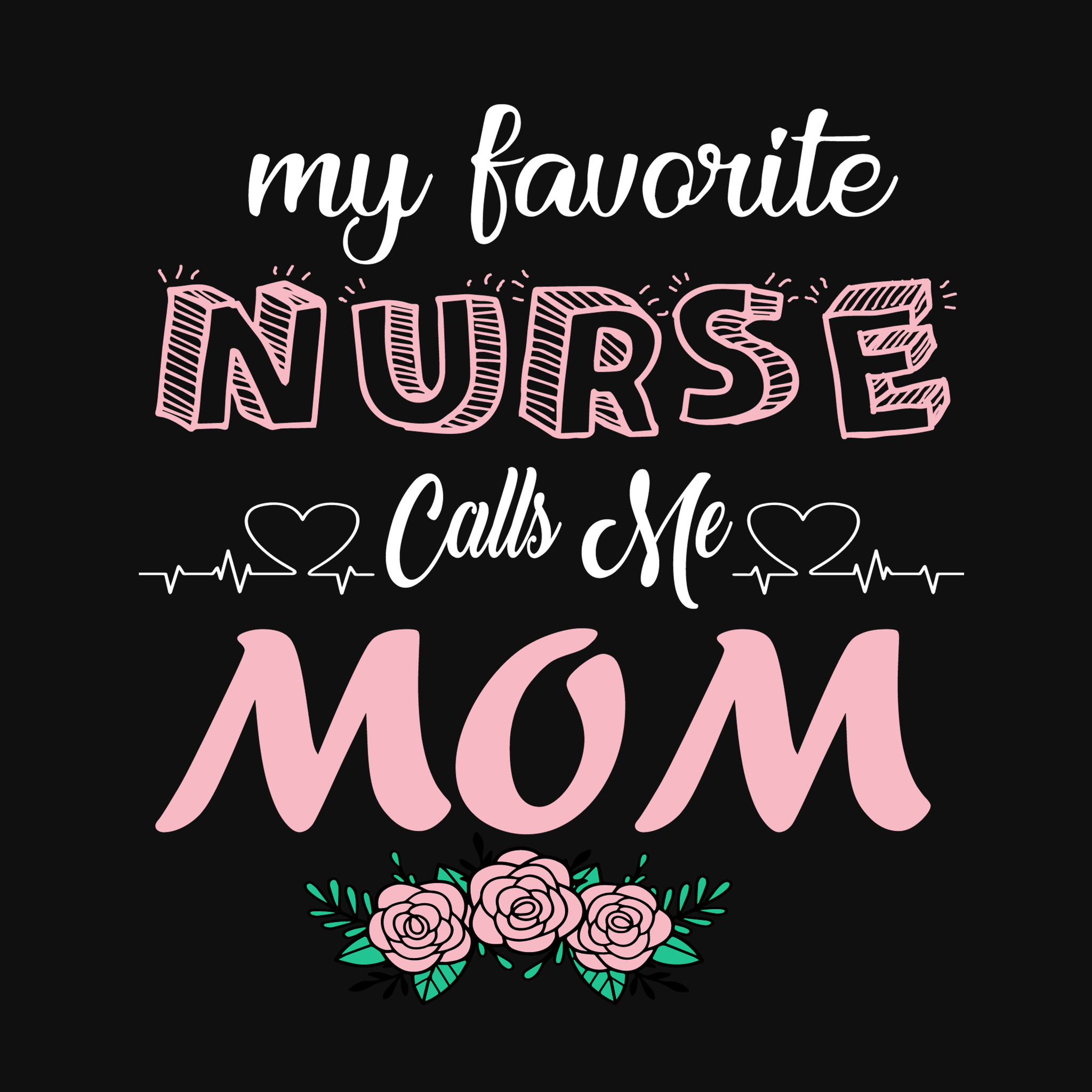 Download My Favorite Nurse Calls Me Mom Svg My Favorite Nurse Calls Me Mom Mo Buydesigntshirt PSD Mockup Templates