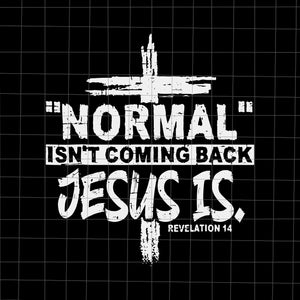 Christian Normal Isn't Coming Back Jesus Is Svg, Jesus Svg, Christian ...