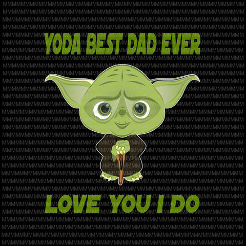 Father's Day Yoda Best Grandpa Love You I Do Premium Sublime
