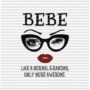 Download Bebe Like A Normal Grandma Only More Awesome Svg Face Glasses Svg B Buydesigntshirt