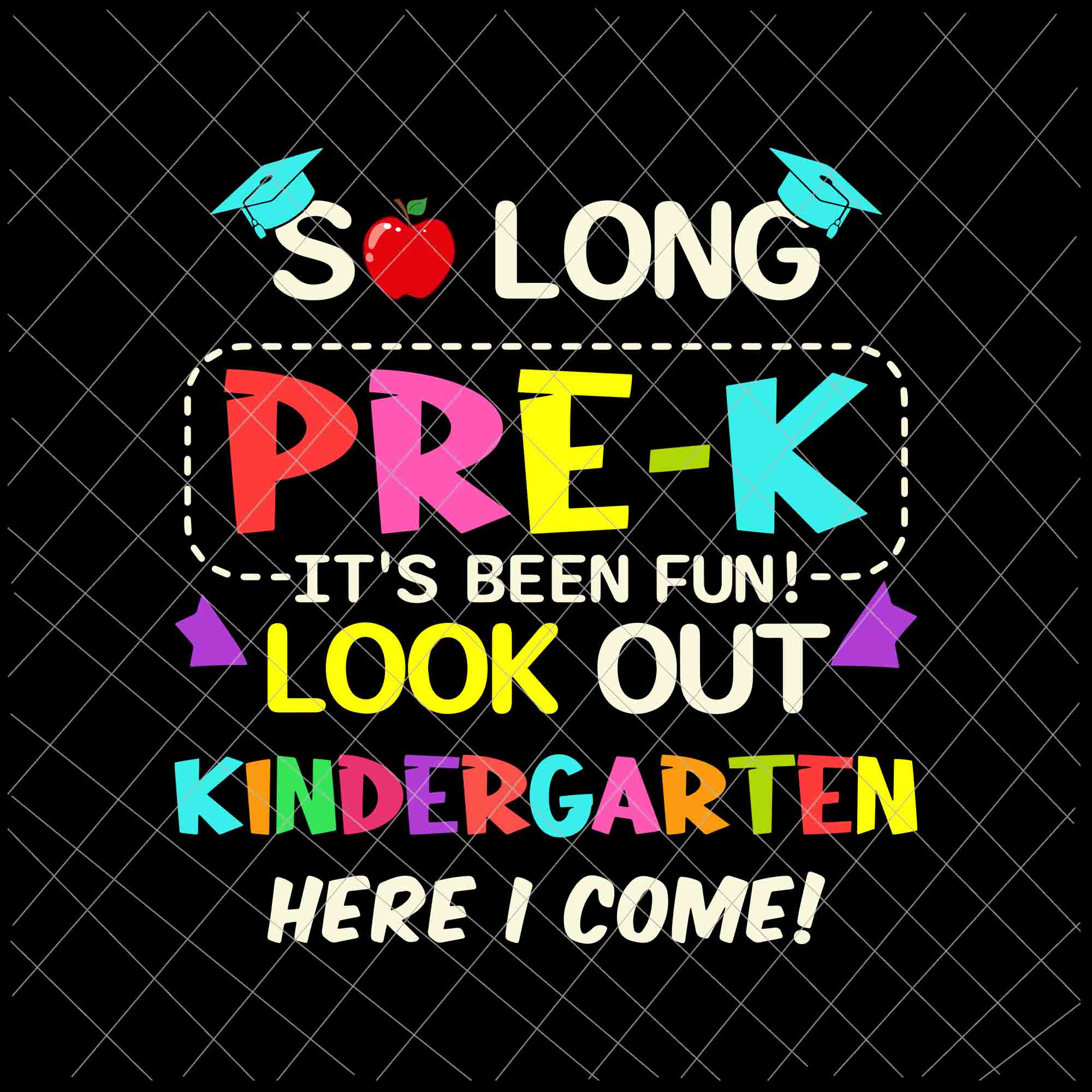 Download So Long Pre K It S Been Fun Look Out Kindergarten Here I Come Svg Pre Buydesigntshirt