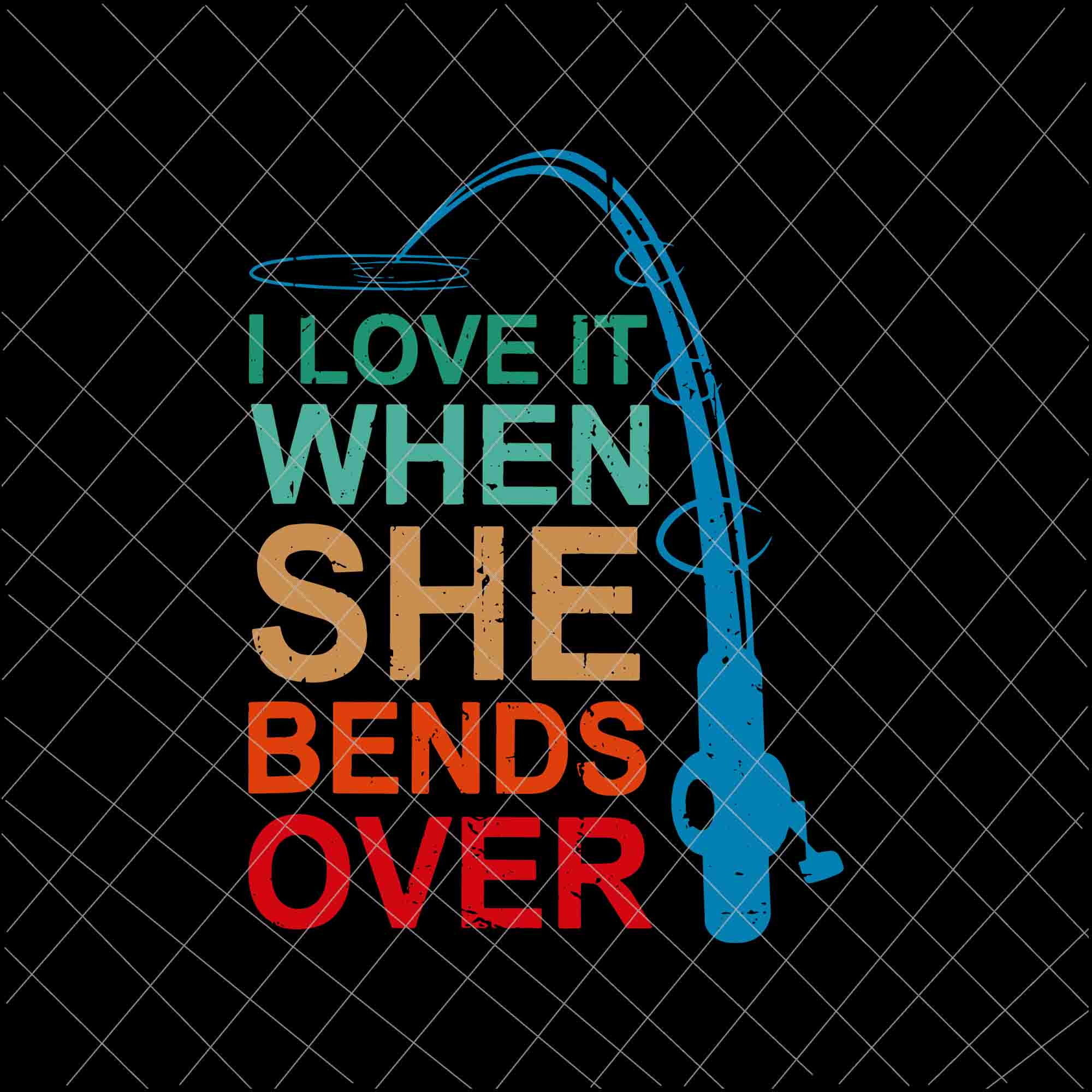 Download I Love It When She Bends Over Svg Funny Fishing Rod Vintage Svg Fish Buydesigntshirt