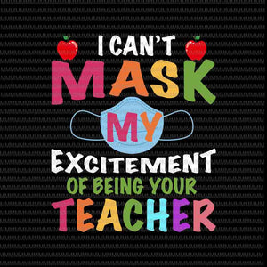 Download I Can T Mask My Excitement Of Being Your Teacher Svg Funny Teacher Sv Buydesigntshirt