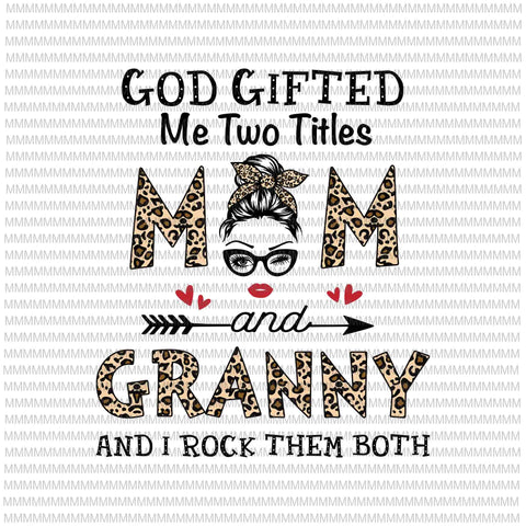 God gifted me two titles MOM and MEME and i rock them both svg eps dxf png  file , Mother day – lasoniansvg