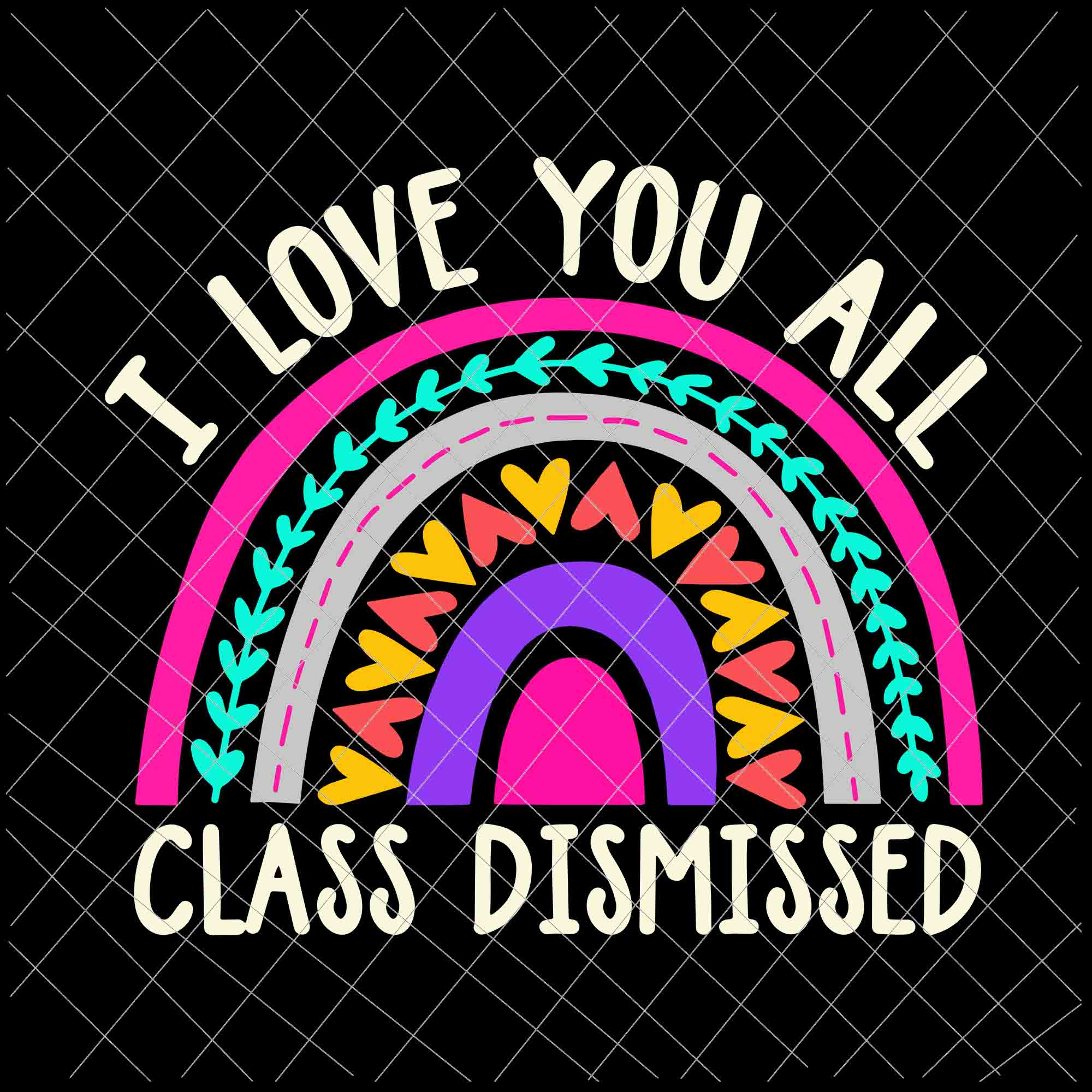 I Love You All Class Dismissed Svg Last Day Of School Svg Teacher Li Buydesigntshirt