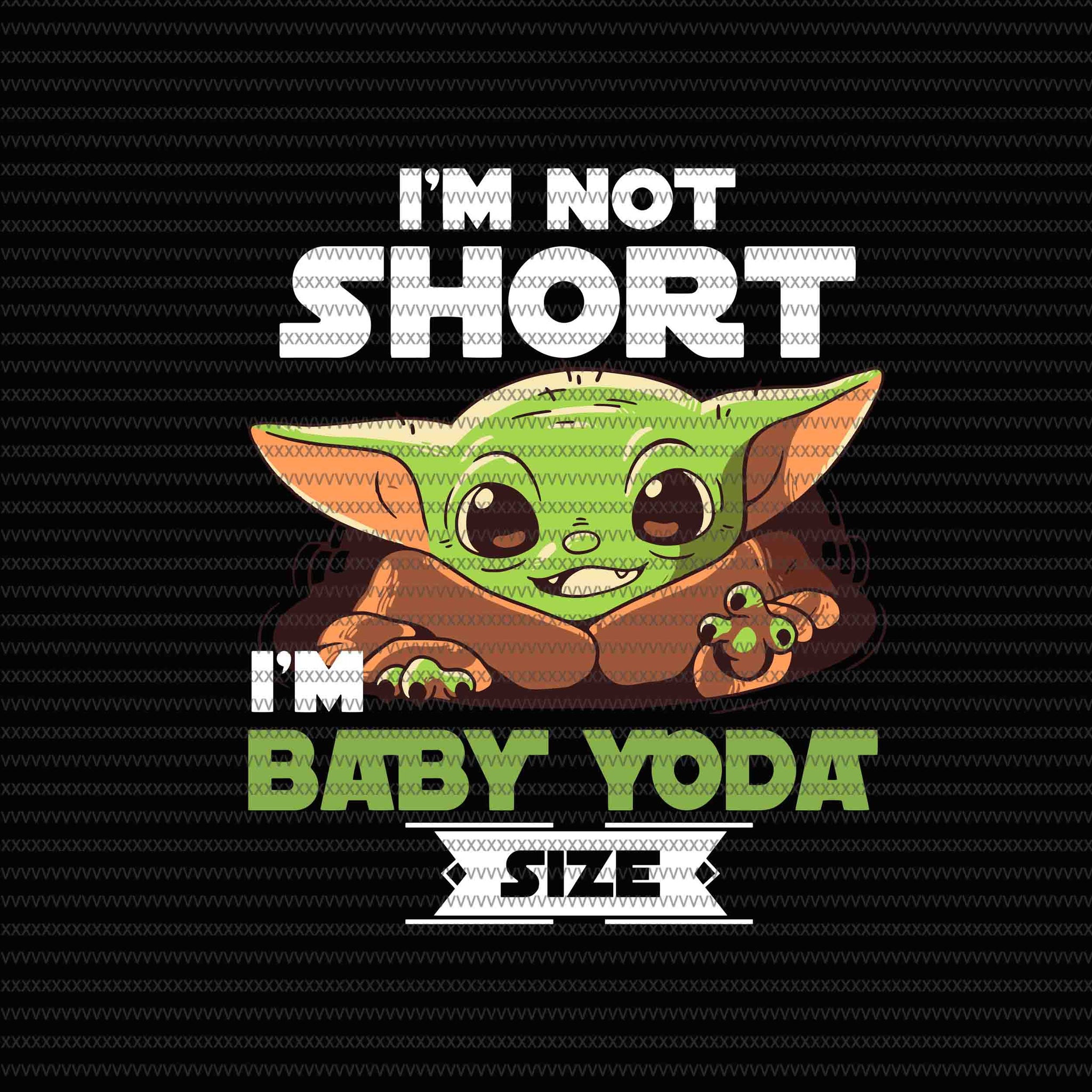 Download I M Not Short I M Baby Yoda Size Baby On Board Baby Yoda Svg Baby Y Buydesigntshirt SVG, PNG, EPS, DXF File