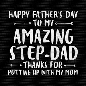 Download Happy Father S Day To My Amazing Step Dad Thanks For Putting Up With M Buydesigntshirt