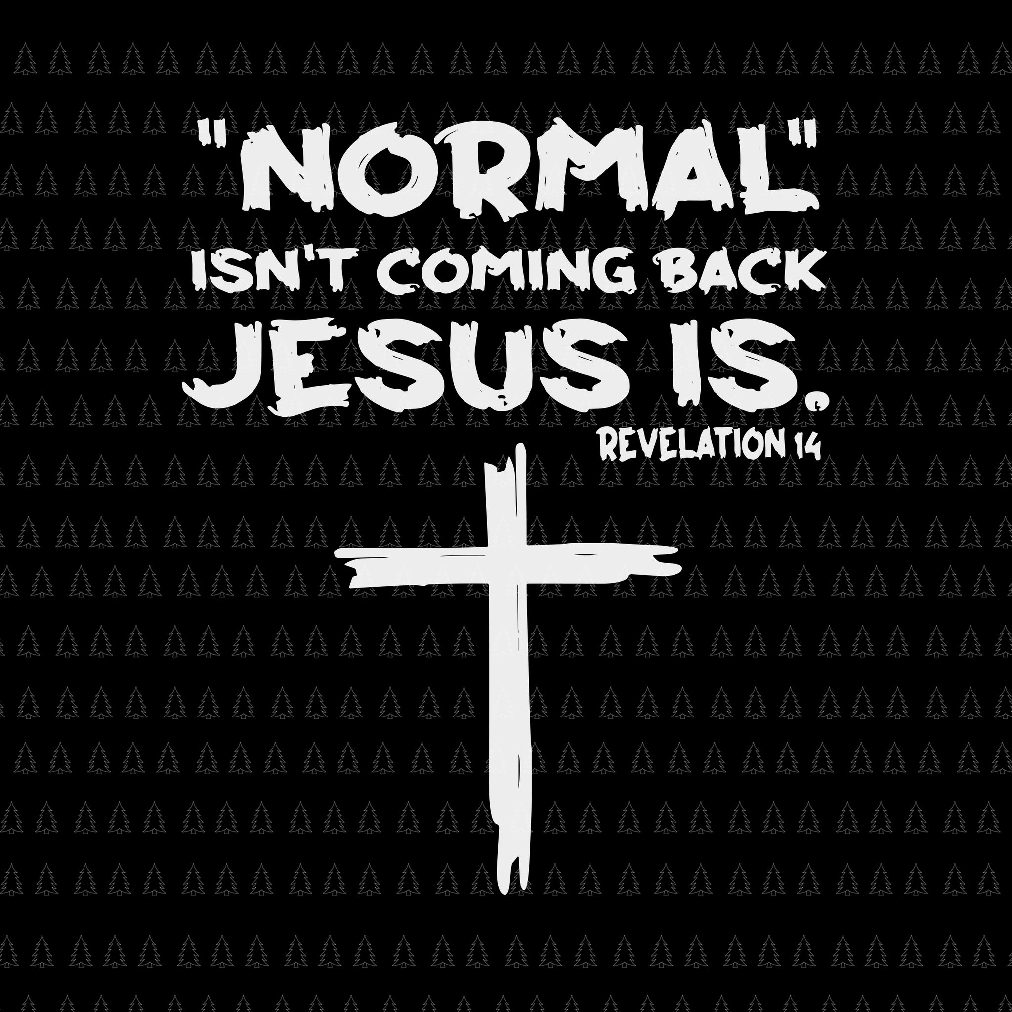 Normal Isn't Coming Back But Jesus Is Revelation 14 Svg, Jesus Svg, Je ...