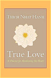 True Love: A Practice for Awakening the Heart