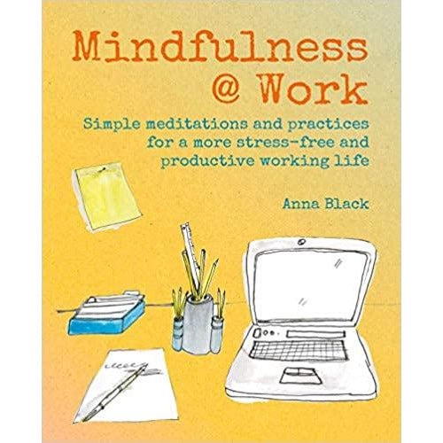 Mindfulness @Work - Simple meditations and practices for a more stress-free and productive working life - Lady of the Lake