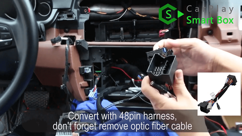 4.Convert with 48PIN harness, don’t forget remove optic fiber cable.