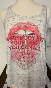 Everybody but your dog tank