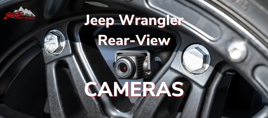 Selecting the Correct Rear-View Camera For Your Wrangler – Stinger Off-Road  – Jeep Audio And Electronics