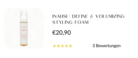 INAHSI | DEFINE & VOLUMIZING STYLING FOAM, Mousse, Locken Definition, Definierte Locken, Curly Hair Methode, Curly Girl Methode