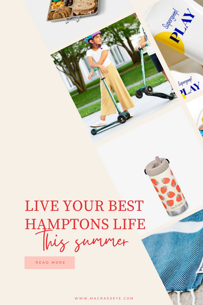 Live Your Best Hamptons Life This Summer; Read More; www.macraeskye.com