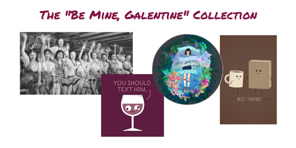 The "Be Mine, Galentine" Collection