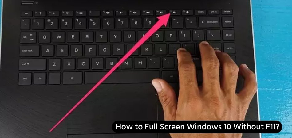 how-to-full-screen-windows-10-without-f11