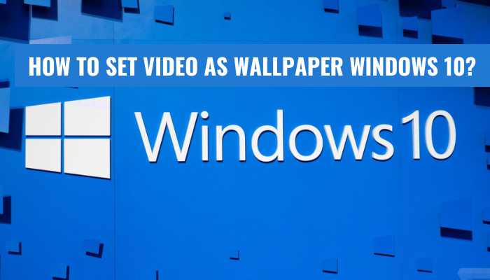 How To Set Video As Wallpaper Windows 10?