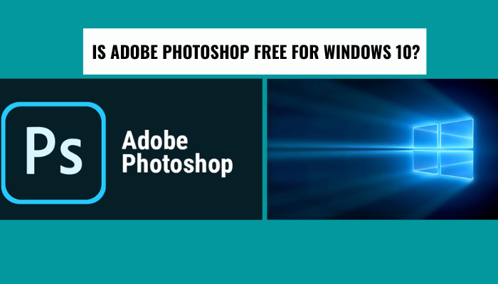 Can I Download Adobe Photoshop for Free on Windows 10?