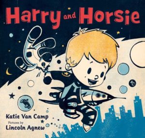 Harry and Horsie by Katie Van Camp  illustrated by Lincoln Agnew