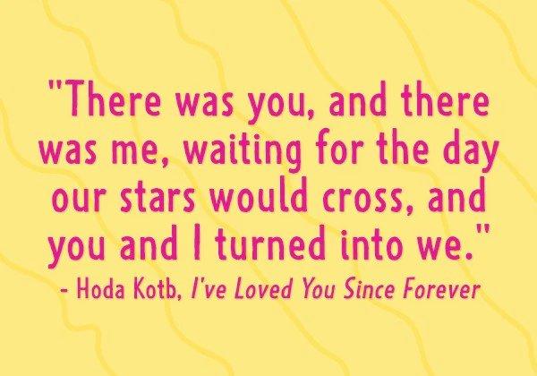 There was you, and there was me, waiting for the day our stars would cross, and you and I turned into we. - Hoda Kotb, I've Love You Since Forever