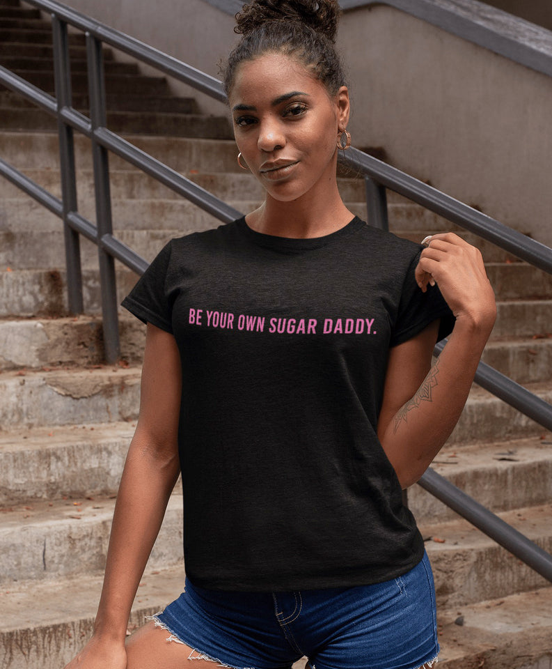 be your own sugar daddy shirt