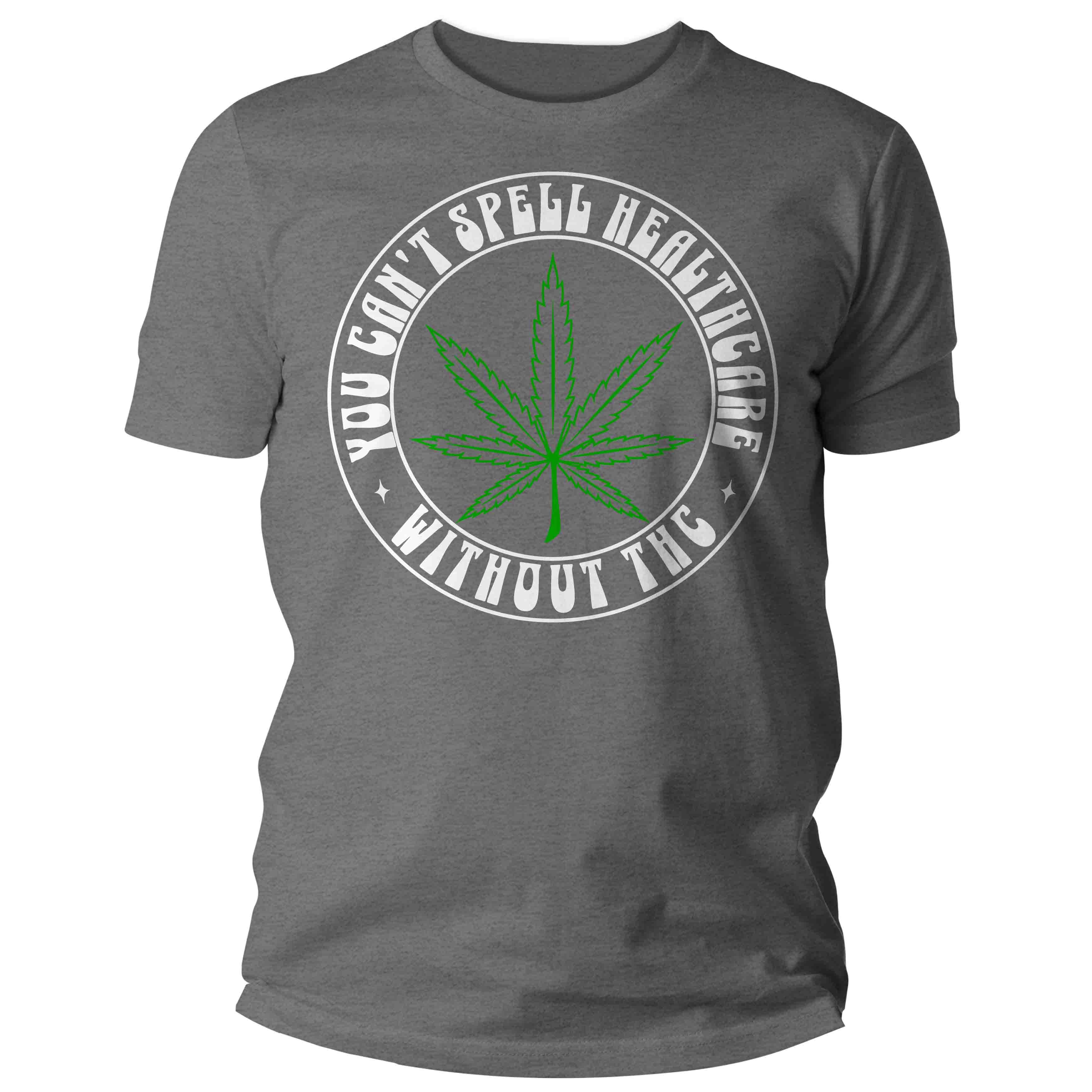 Men's Funny Weed Shirt Can't Spell Healthcare T Shirt Without THC Medical Marijuana Leaf Tsh