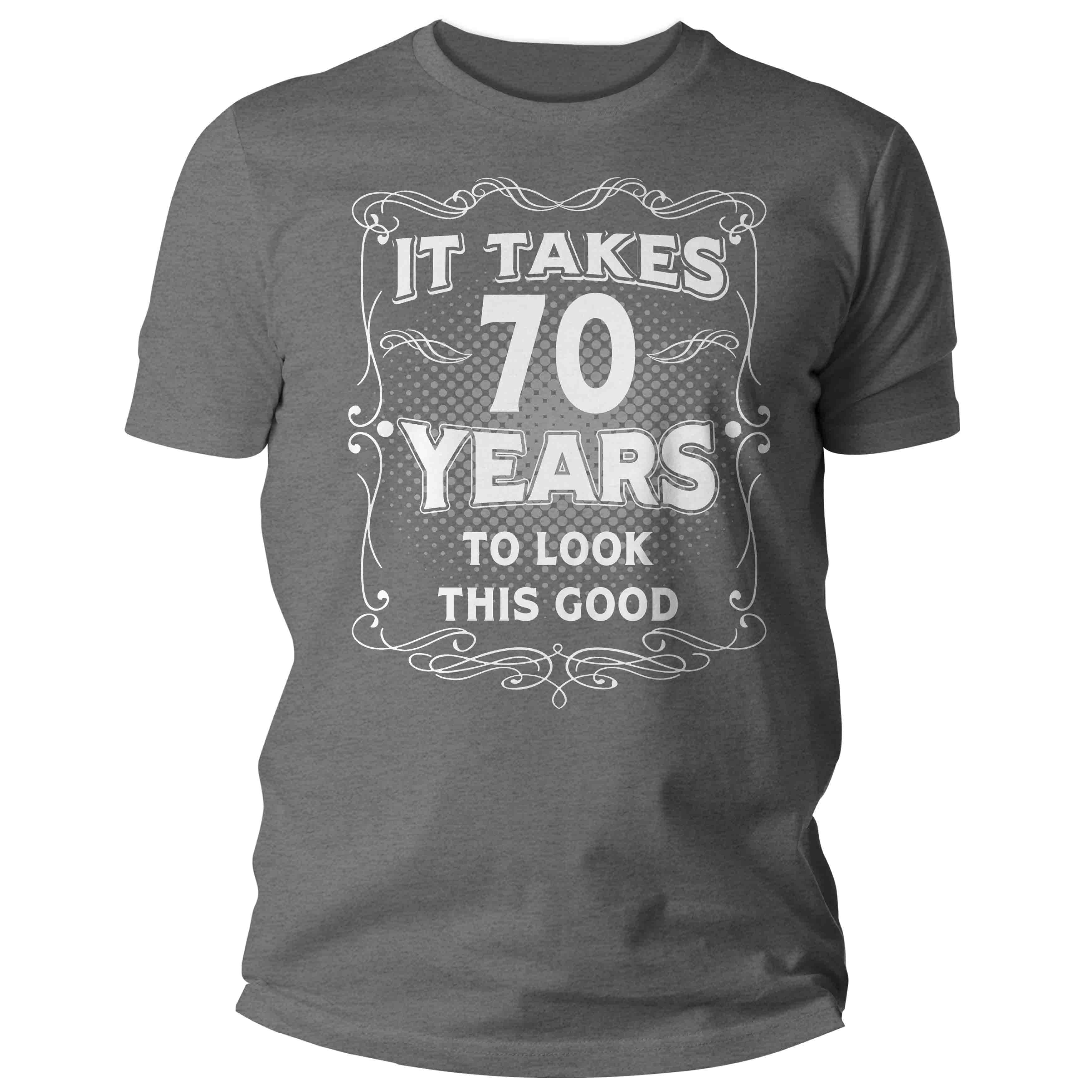 Men's Funny 70th Birthday T-Shirt It Takes Seventy Years Look This Good Shirt Gift Idea Vintage 