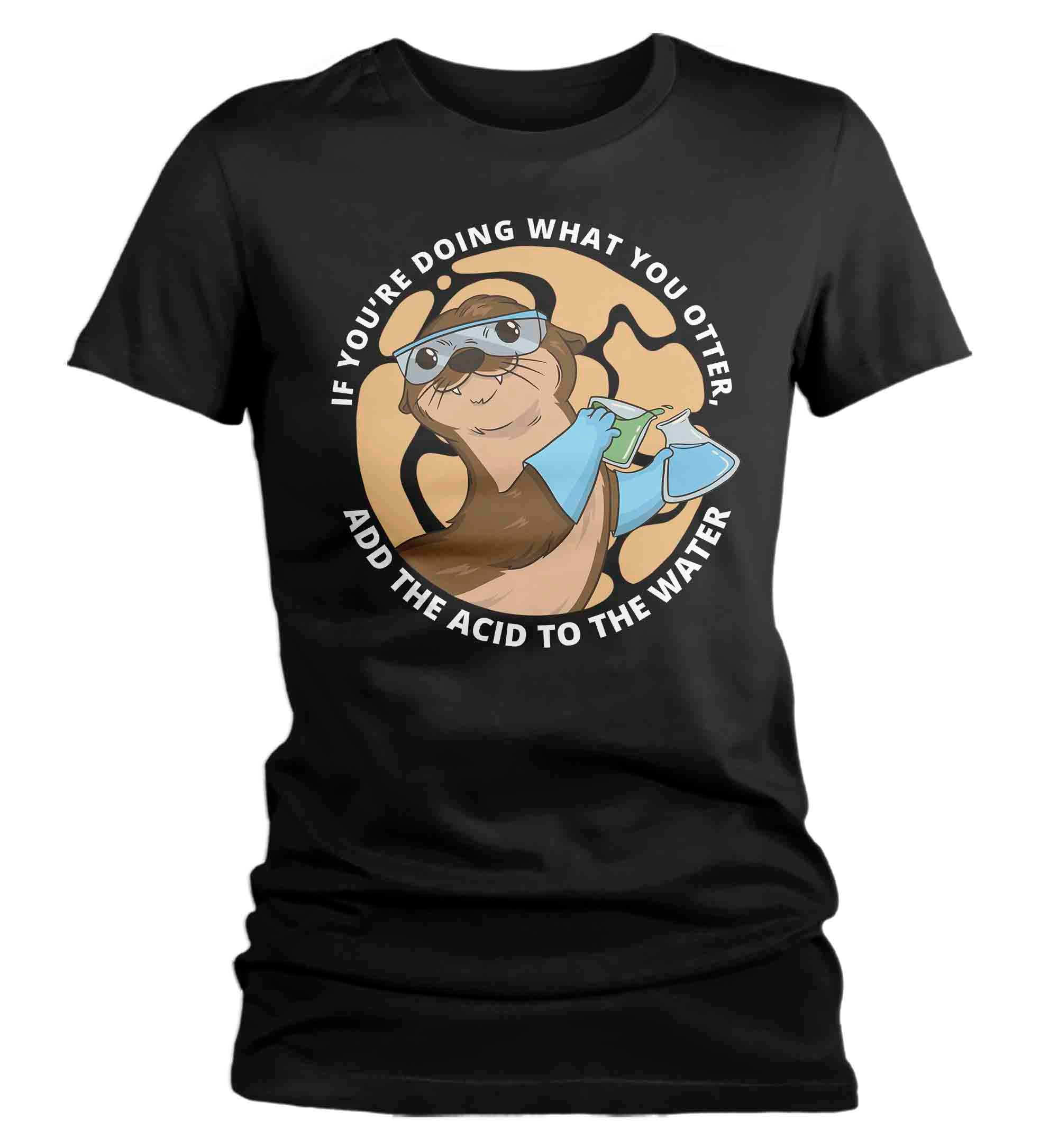 Women's Funny Science T Shirt Otter Chemistry Shirt Acid T S