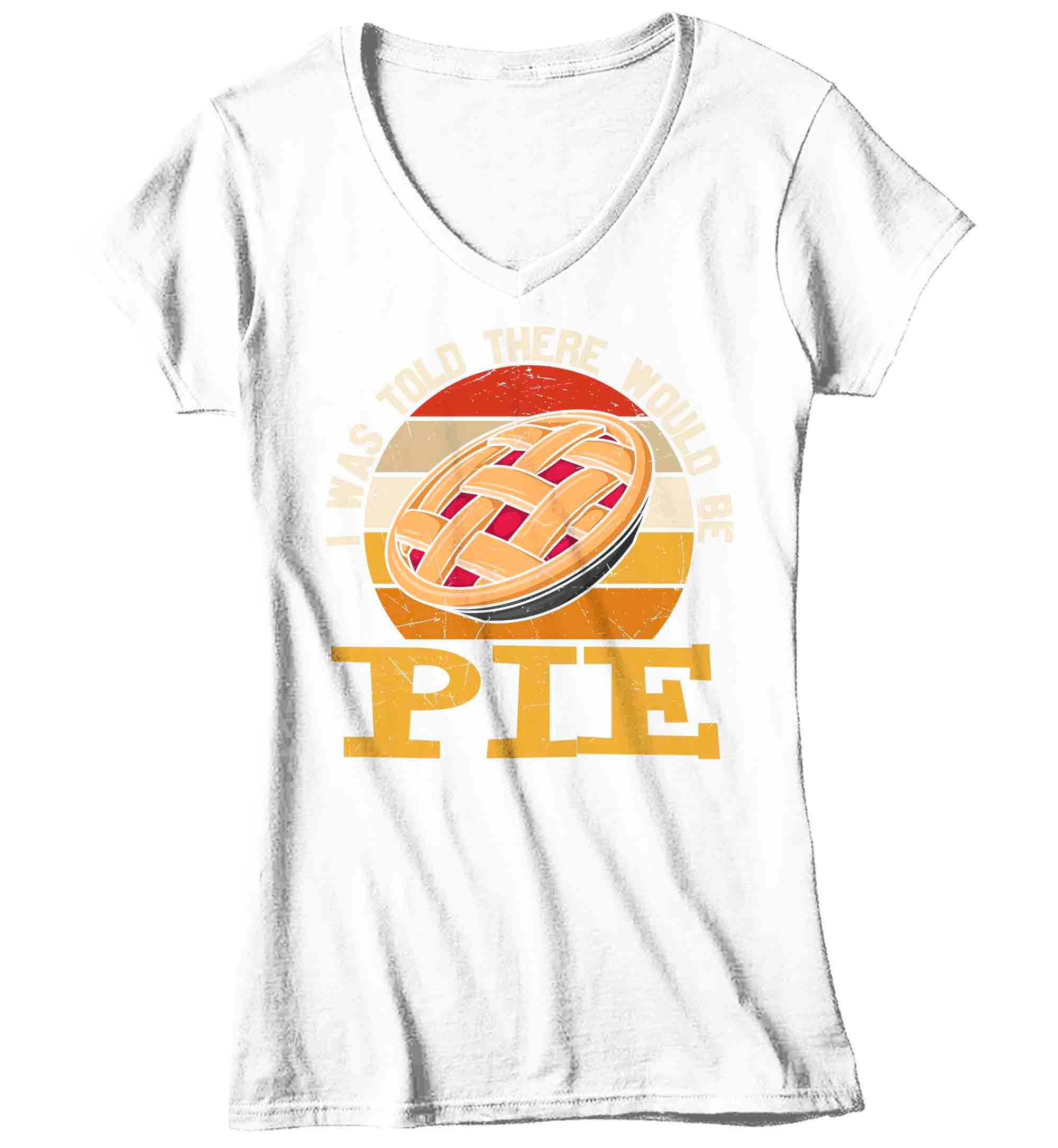 Women's V-Neck Funny Thanksgiving TShirt Told There Pie Shirts Apple Pumpkin Hilarious T Shirt H