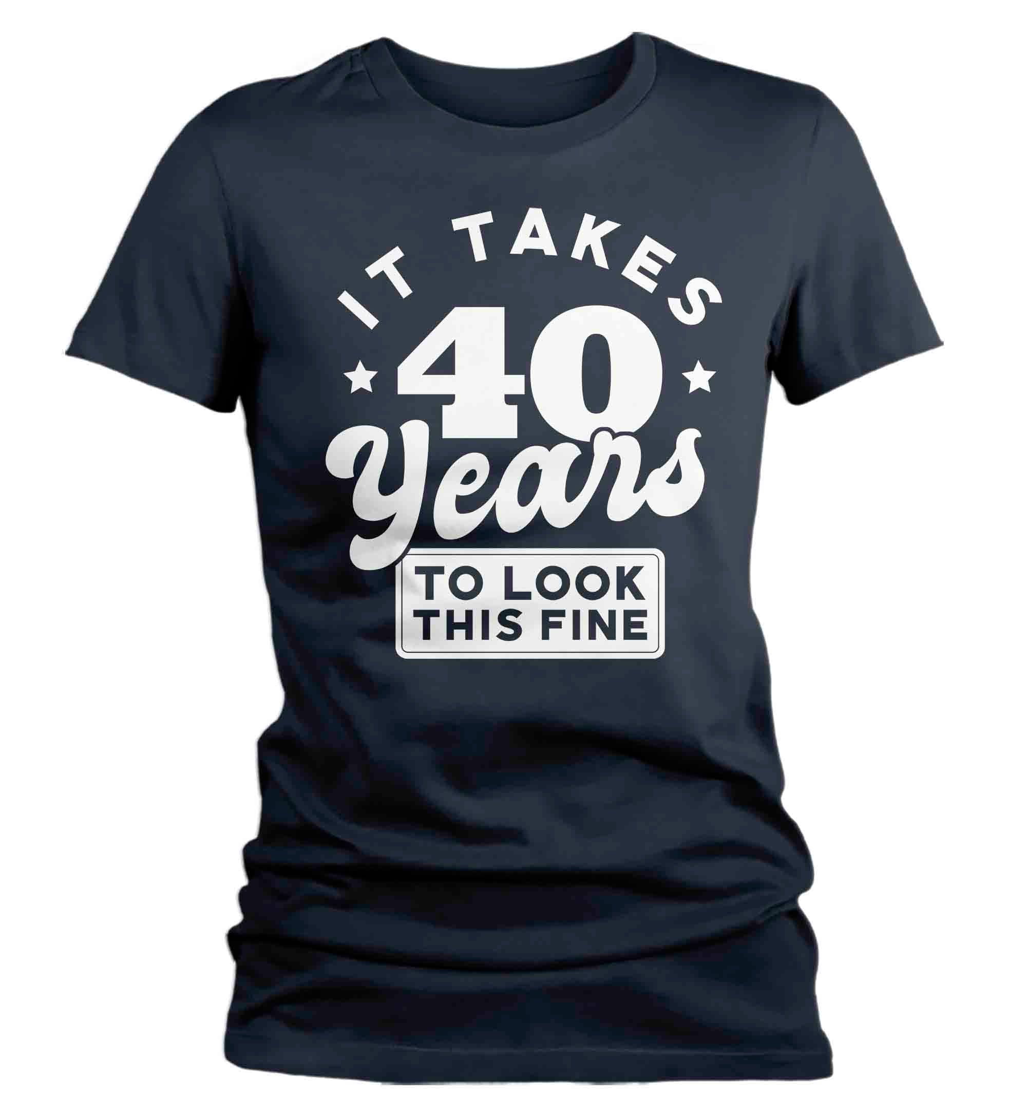 Women's Funny 40th Shirts It Took 40 Years To Look This Fine TShirts Hilarious 40th T Shirt Birt