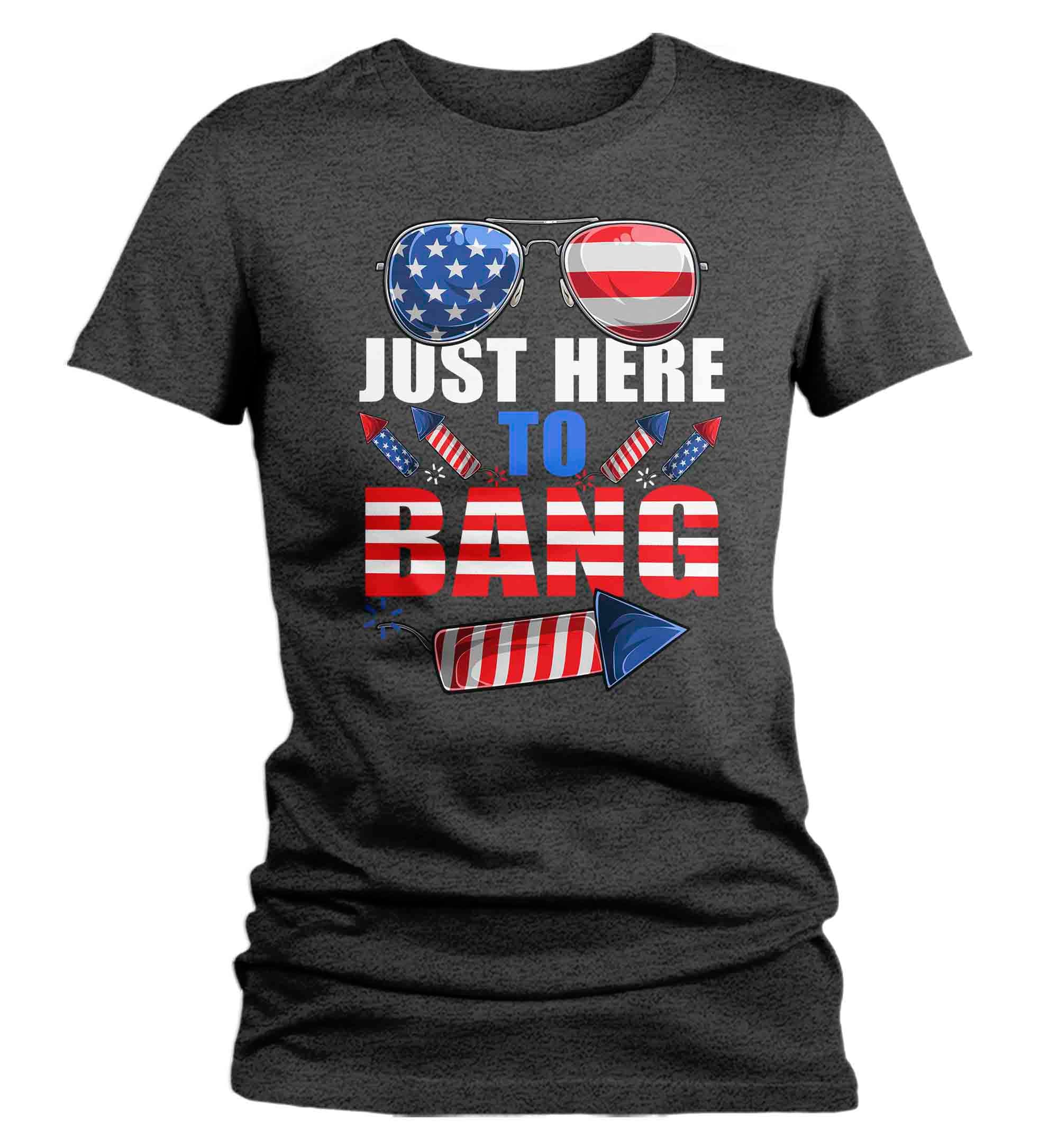 Women's Funny 4th July T Shirt Patriotic Shirts Just Here To Bang Fire ...