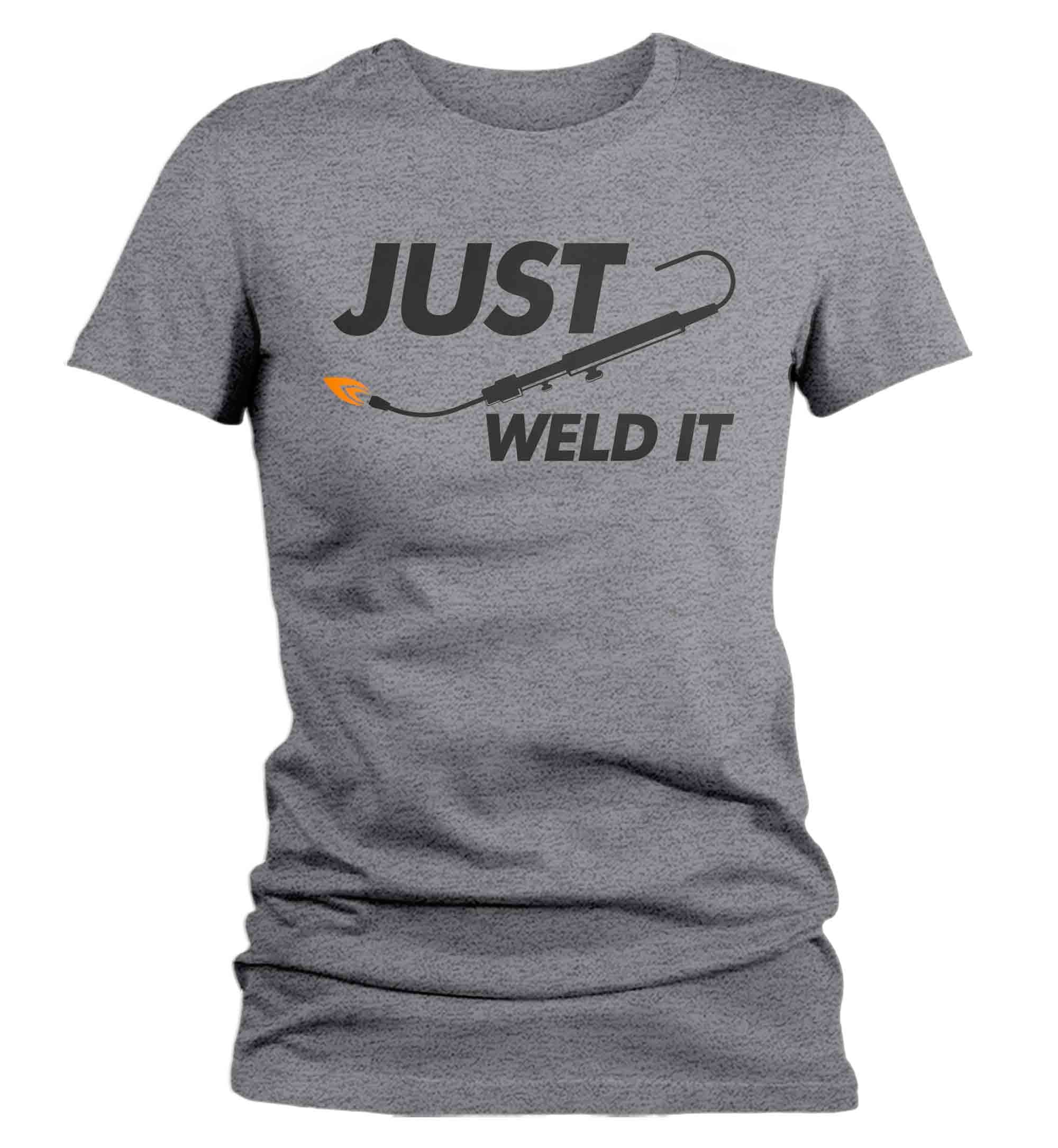 Women's Funny Welder T Shirt Just Weld It Shirt Torch Tack W