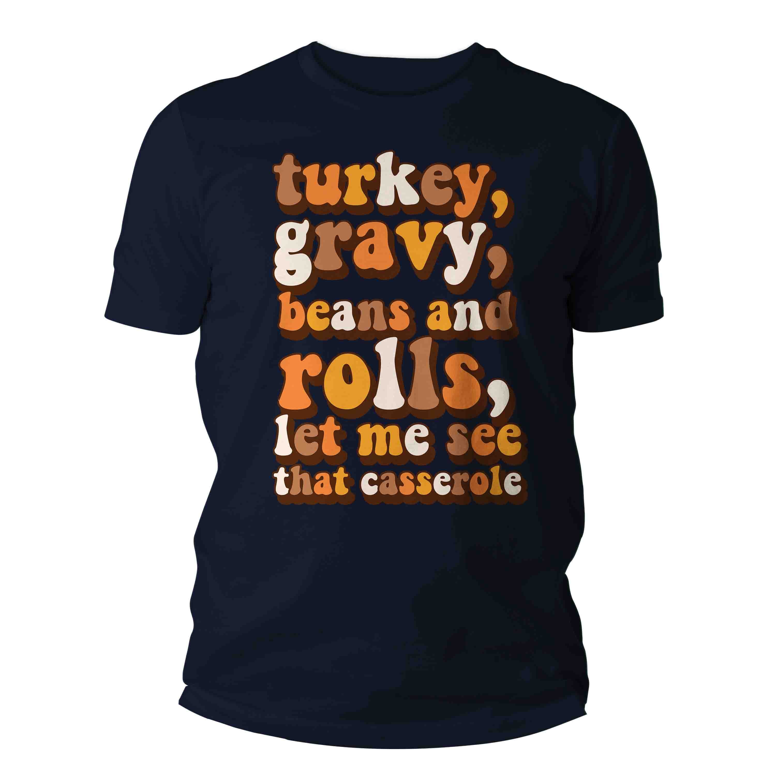 Men's Funny Thanksgiving T Shirt Turkey Gravy Beans Rolls Let Me See Casserole Shirts Saying Quo