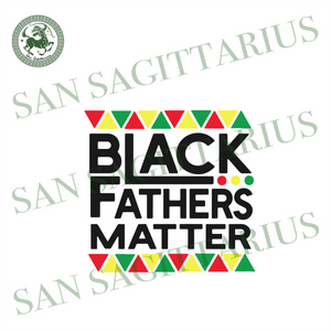 Download Black Fathers Matters Svg Fathers Day Svg Juneteenth Svg Juneteenth San Sagittarius