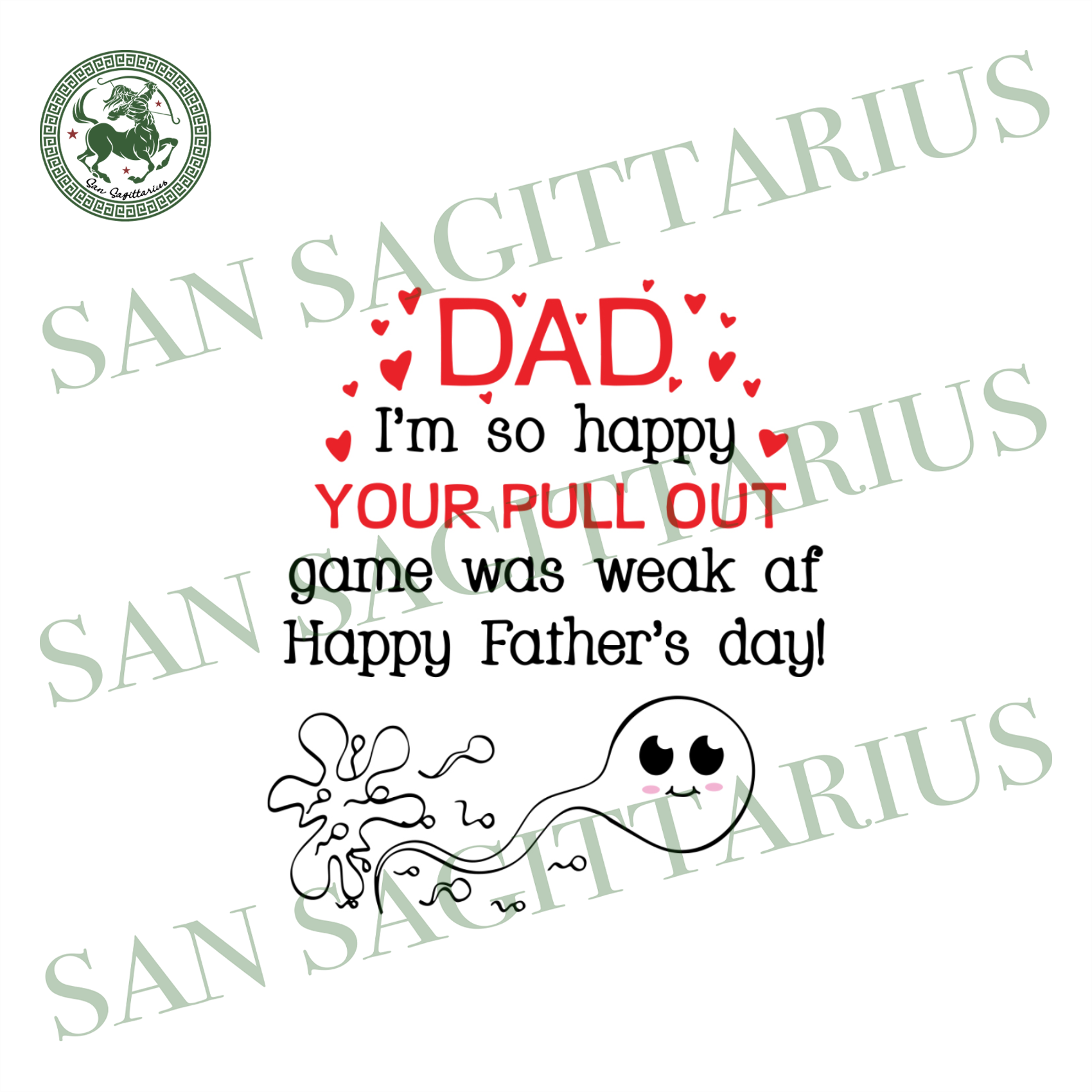 Download Dad I Am So Happy Your Pull Out Game Was Weak Af Happy Fathers Day Svg San Sagittarius