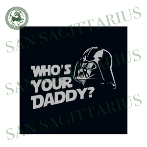 Download Darth Vader Who Is Your Daddy Svg Fathers Day Svg Daddy Svg Daddy G San Sagittarius