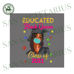 Download Educated Black Queen Class Of 2021 Quarantine Svg Trending Svg Gradu San Sagittarius