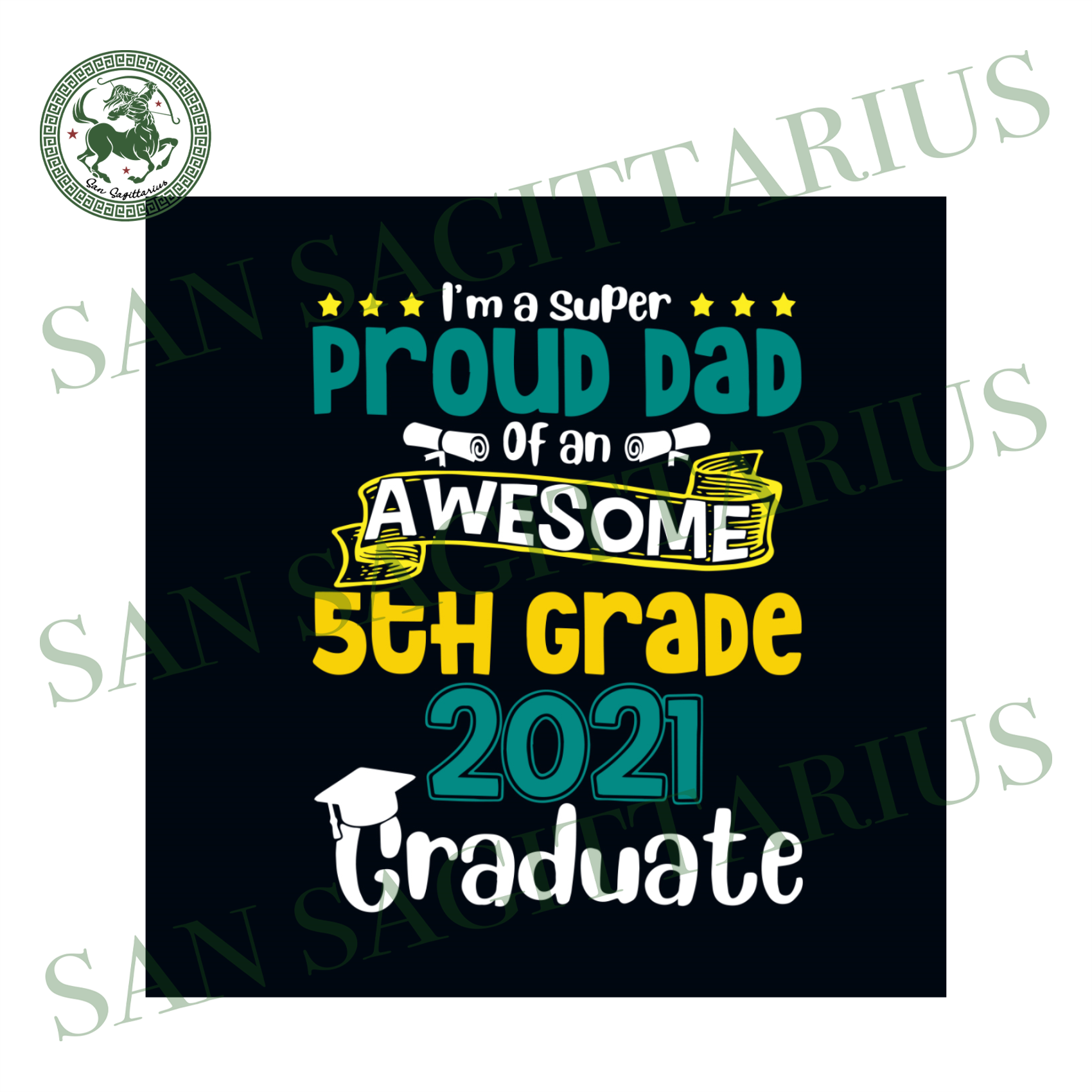 Download I Am A Super Proud Dad Of An Awesome 5th Grade 2021 Graduate Svg Fath San Sagittarius