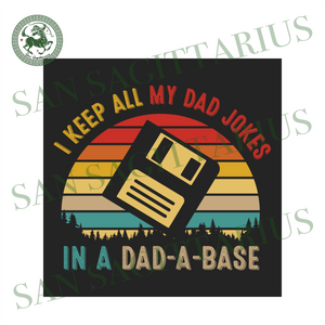 I Keep All My Dad Jokes In A Dad A Base Svg Fathers Day Svg Dad Svg San Sagittarius